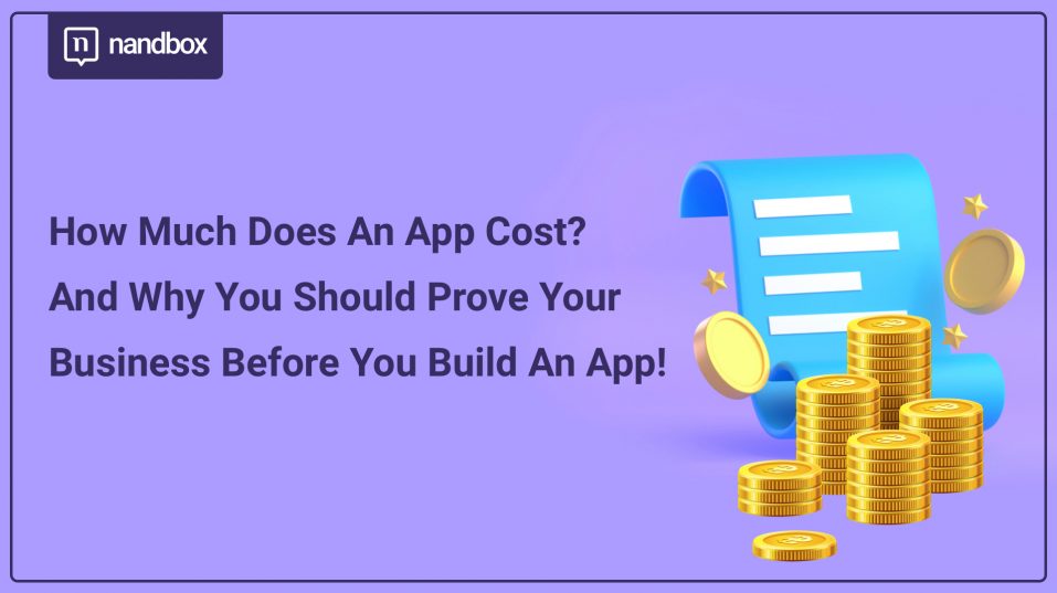 How Much Does An App Cost? And Why You Should Prove Your Business Before You Build An App