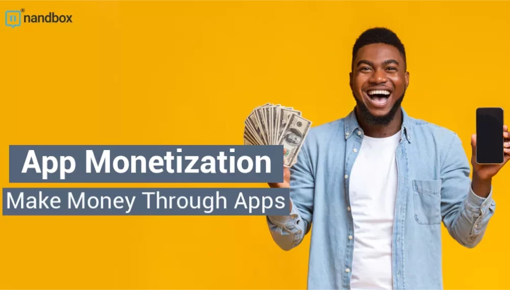 App Monetization – How To Make Money Through Apps