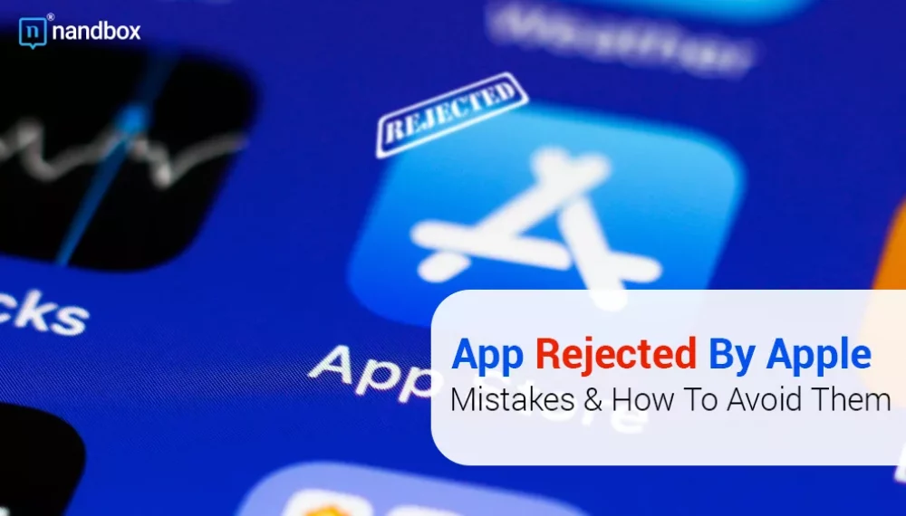 Why Your App is Rejected By Apple: Mistakes & How To Avoid Them