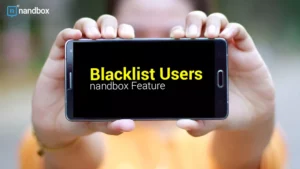 Read more about the article Blacklist Users: A nandbox Feature To Keep Your App Safe