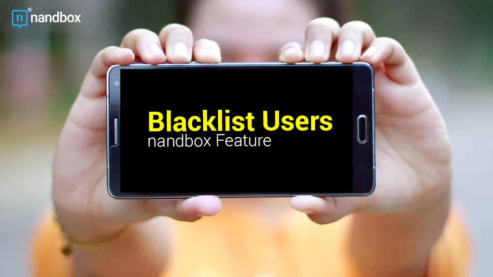 You are currently viewing Blacklist Users: A nandbox Feature To Keep Your App Safe