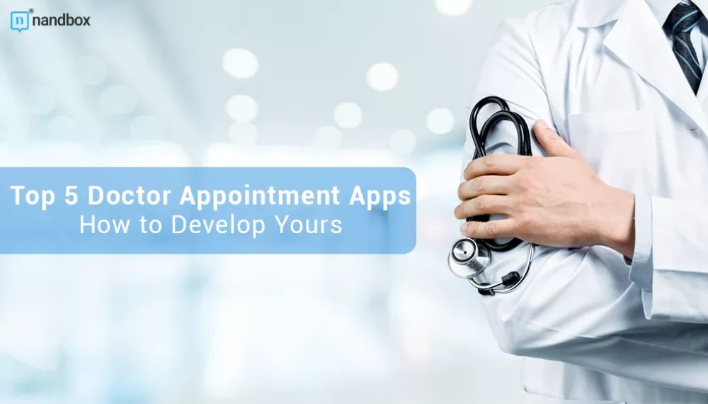Top 5 Doctor Appointment Booking Apps and How to Develop Yours
