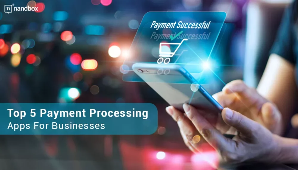Top 5 Payment Processing Apps For Businesses in 2022/2023