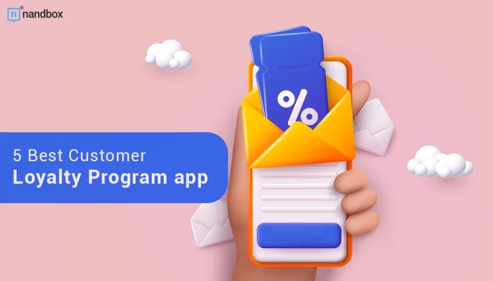 Top Customer Loyalty Program Apps & How to Create Yours on nandbox!