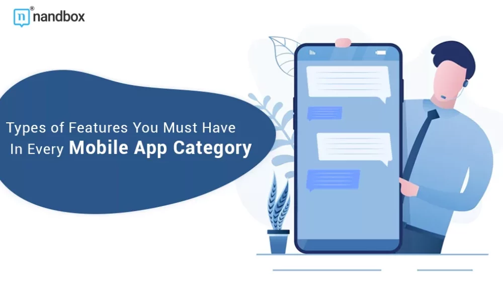 Types of Features You Must Have In Every Mobile App Category