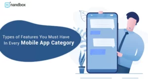 Read more about the article Types of Features You Must Have In Every Mobile App Category