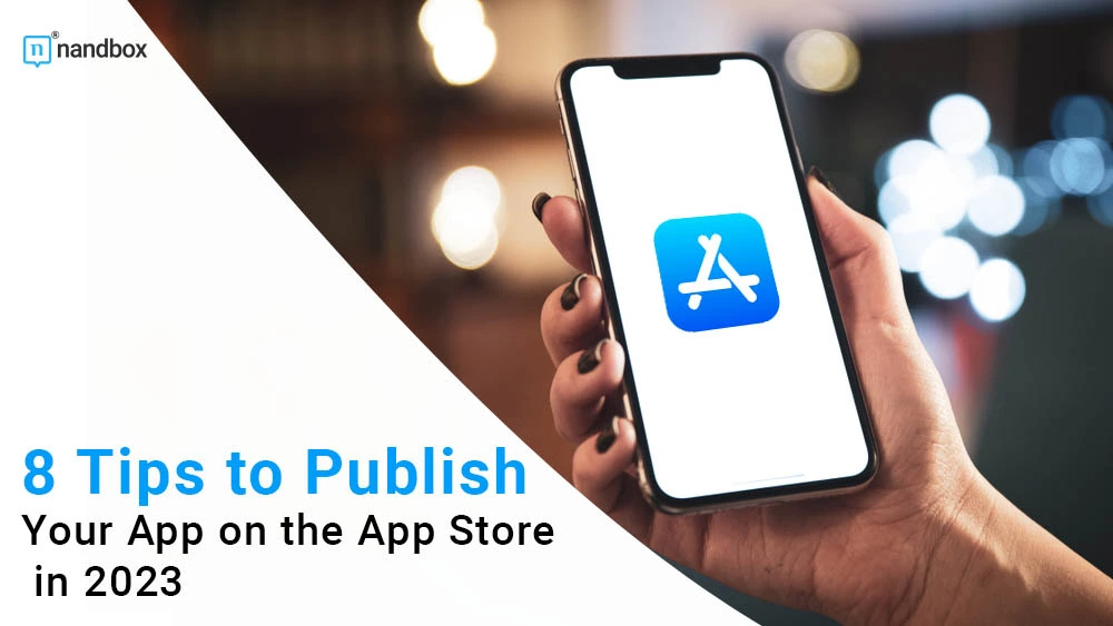 You are currently viewing How Can You Publish Your App On The App Store in 2023? 8 Tips For A Successful Publishing