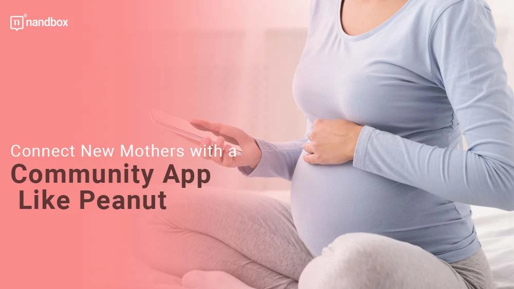 You are currently viewing Connect New Mothers with a Community App Like Peanut