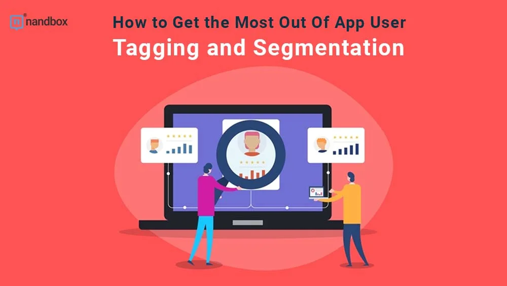 You are currently viewing How to Get the Most Out Of App User Tagging and Segmentation