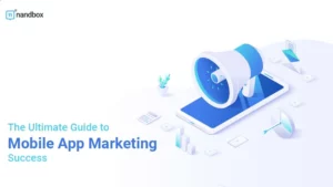 Read more about the article The Ultimate Guide to Mobile App Marketing Success