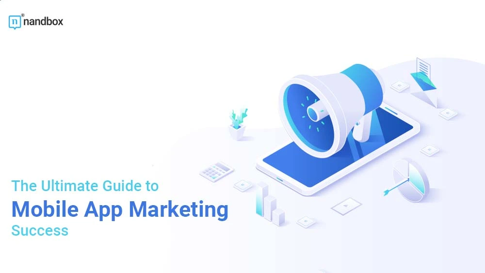 You are currently viewing The Ultimate Guide to Mobile App Marketing Success