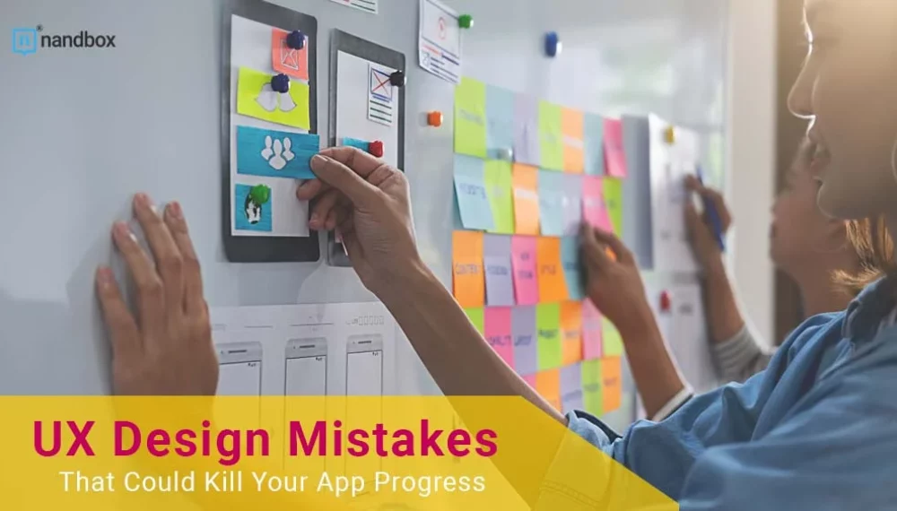 UX Design Mistakes That Could Kill Your App Progress