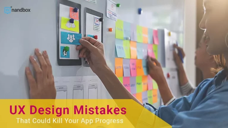 UX Design Mistakes That Could Kill Your App Progress