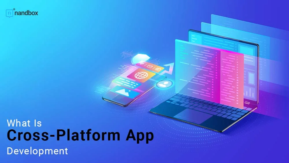 You are currently viewing What Is Cross-Platform App Development