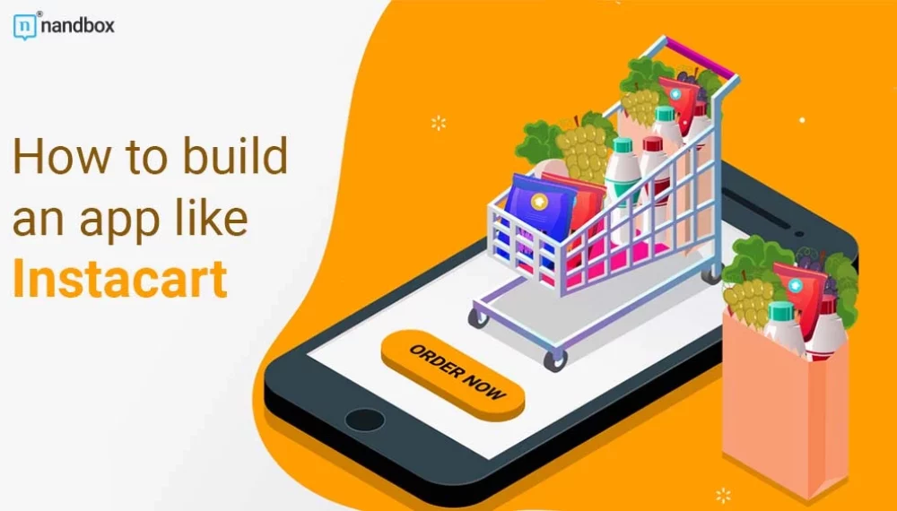 How to Create A Grocery Delivery App Like Instacart