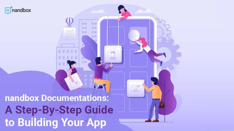 nandbox Documentations A Step By Step Guide to Building Your App