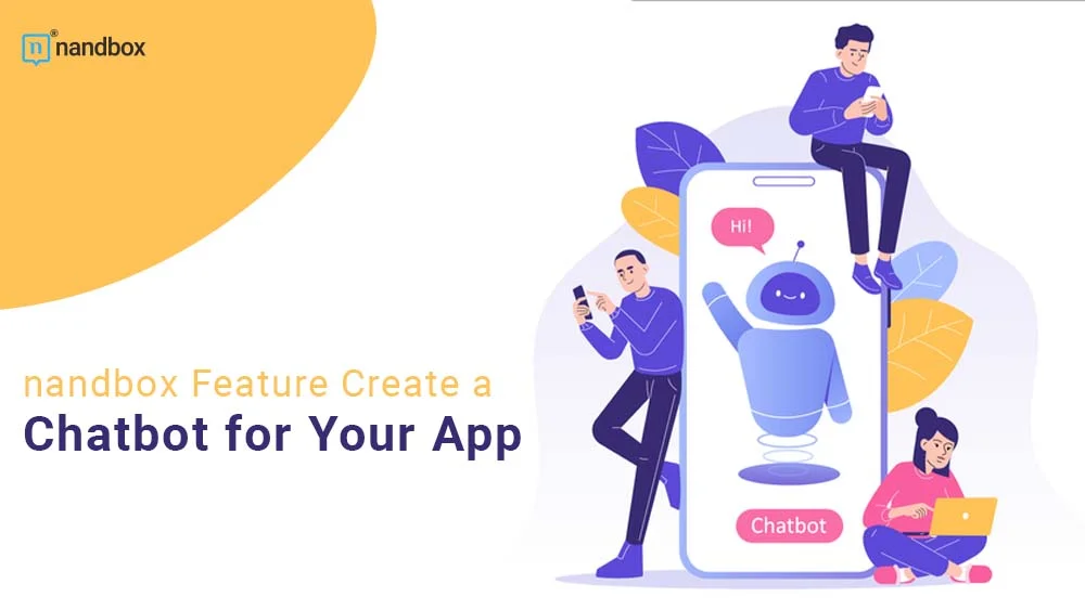 You are currently viewing nandbox Feature: Create a Chatbot for Your App