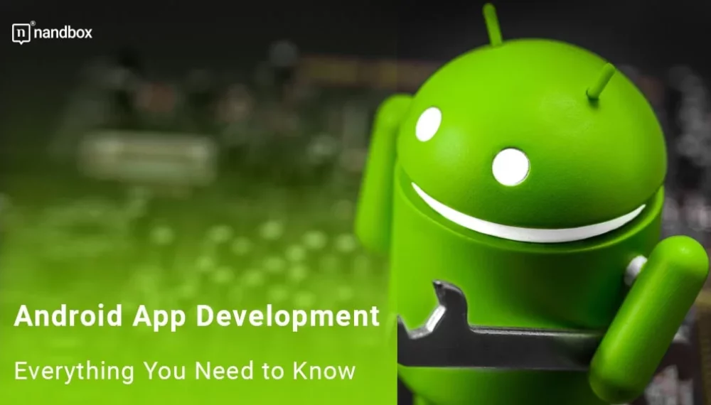 Android App Development: Everything You Need to Know