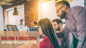 Read more about the article Building a Successful Software Development Team: A Full Guide