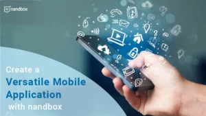 Read more about the article Create a Versatile Mobile Application with nandbox
