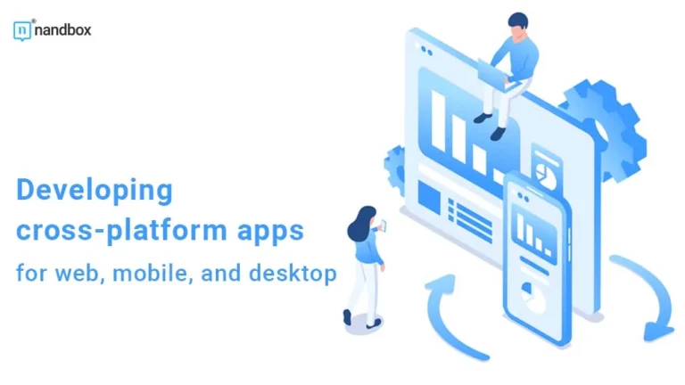 Developing cross-platform apps for web, mobile, and desktop