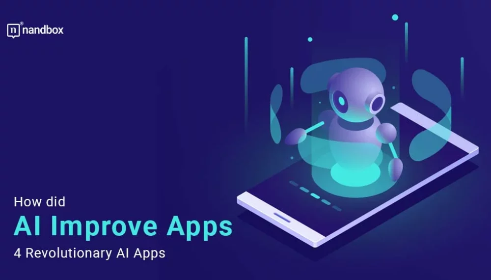 How did AI Improve Apps: 4 Revolutionary AI Apps