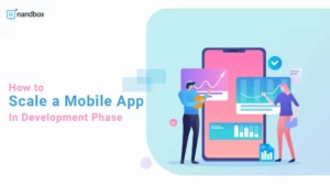 Read more about the article How to Scale a Mobile App In Development Phase