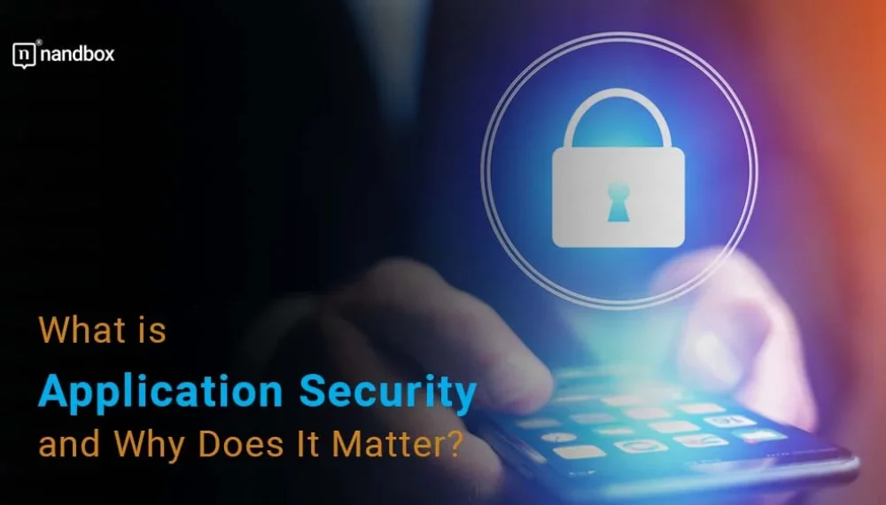 What is Application Security and Why Does It Matter?