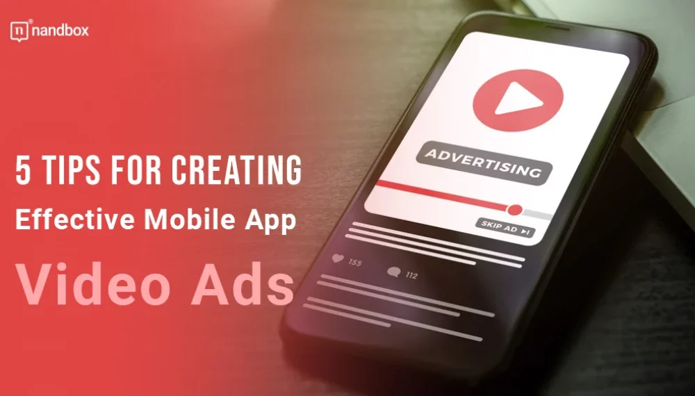 5 Tips for Creating Effective Mobile App Video Ads