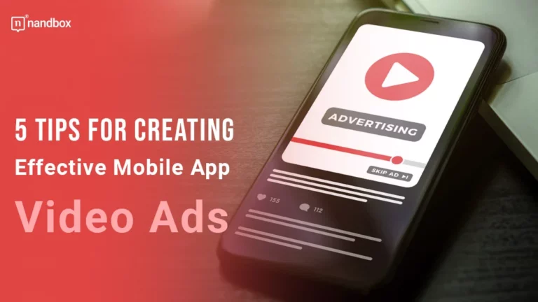 5 Tips for Creating Effective Mobile App Video Ads