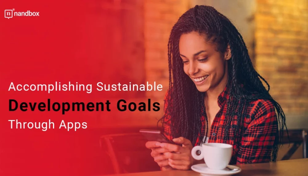 Accomplishing Sustainable Development Goals Through Apps