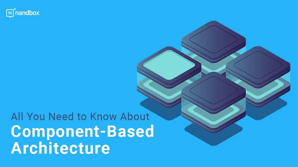 You are currently viewing All You Need to Know About Component-Based Architecture