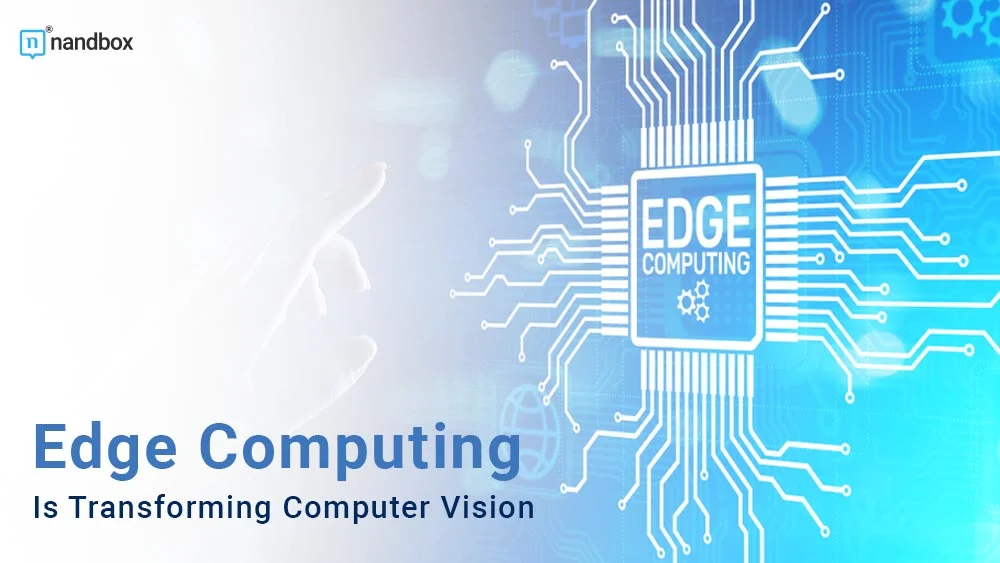 You are currently viewing Edge Computing Is Transforming Computer Vision—Here’s How
