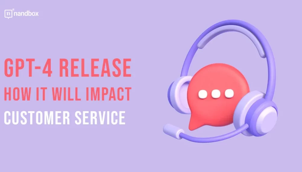 GPT-4 Release: How it Will Impact Customer Service