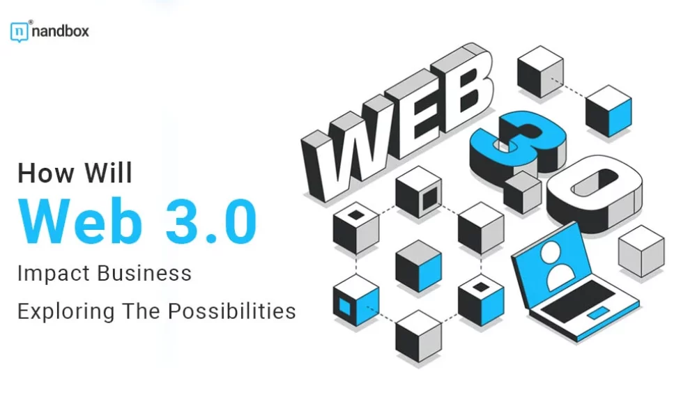 How Will Web 3.0 Impact Business: Exploring The Possibilities