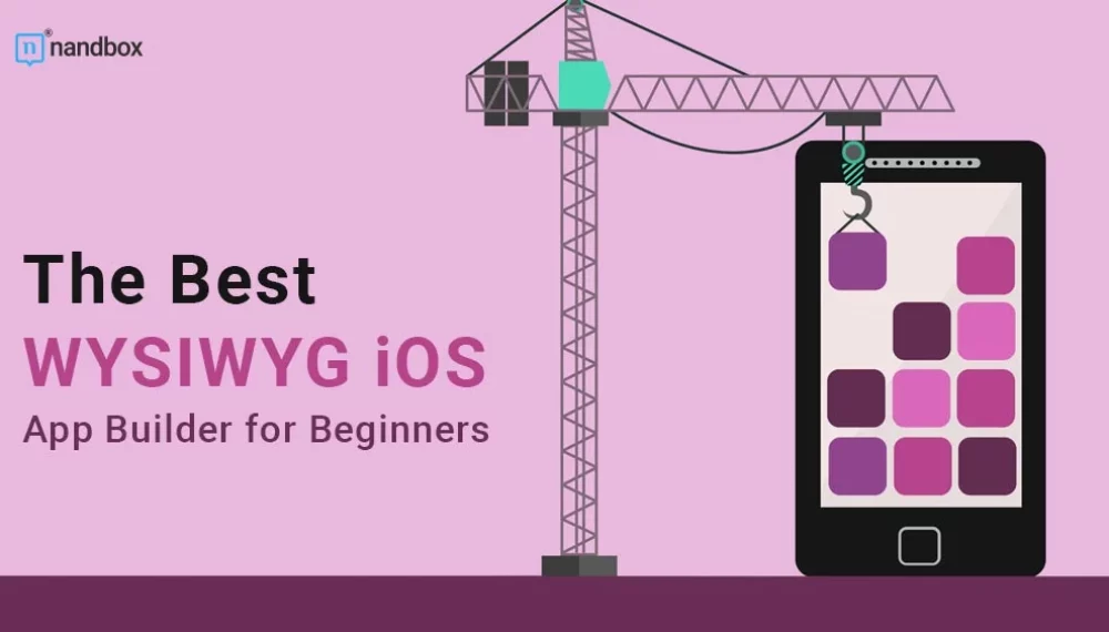 The Best WYSIWYG iOS App Builder for Beginners