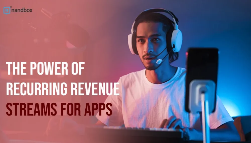 The Power of Recurring Revenue Streams for Apps