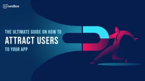 Read more about the article The Ultimate Guide on How to Attract Users to Your App