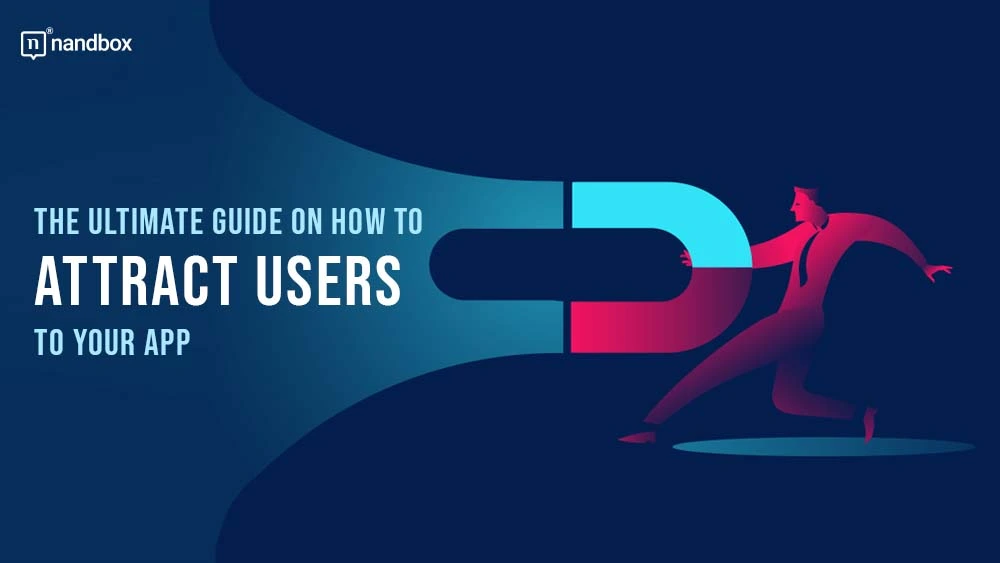 You are currently viewing The Ultimate Guide on How to Attract Users to Your App