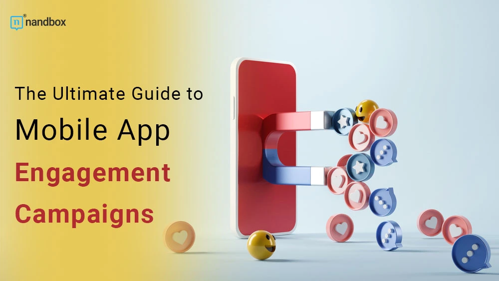 You are currently viewing The Ultimate Guide to Mobile App Engagement Campaigns