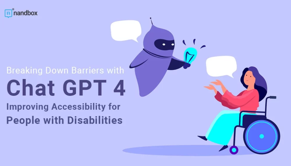 Breaking Down Barriers with Chat GPT 4: Improving Accessibility for People with Disabilities