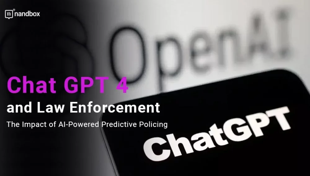 Chat G P T 4 and Law Enforcement: The Impact of AI-Powered Predictive Policing and Crime Prevention