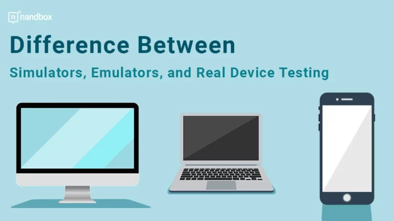 Difference between Simulators, Emulators, and Real Device Testing