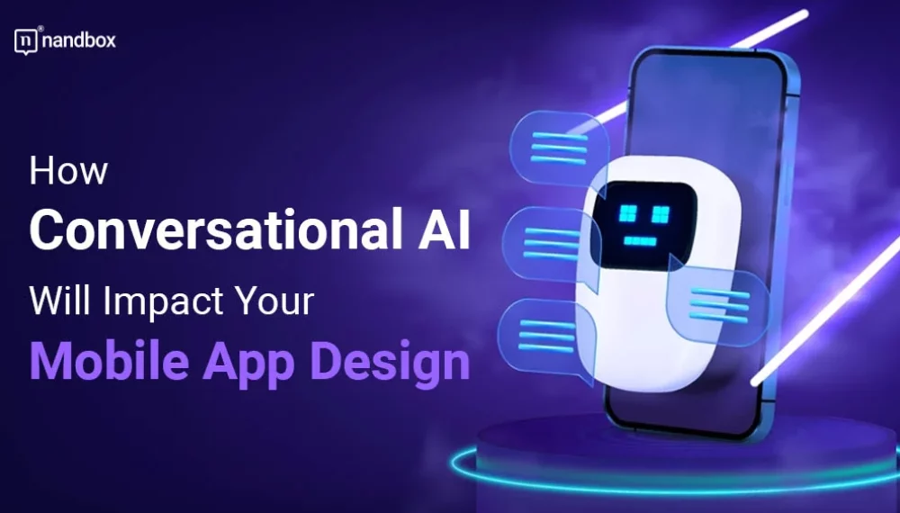 The Future of Mobile App Design: The Impact of Conversational AI