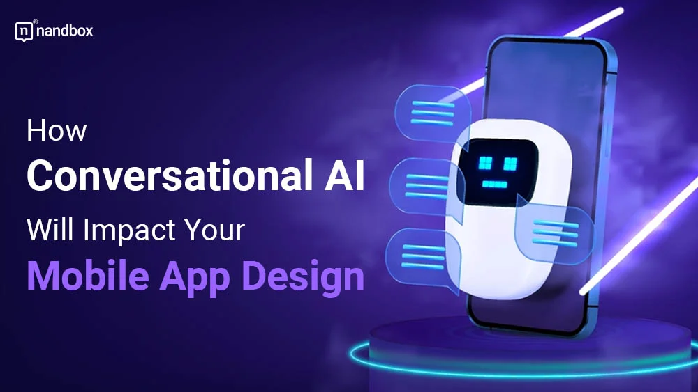 You are currently viewing How Conversational AI Will Impact Your Mobile App Design