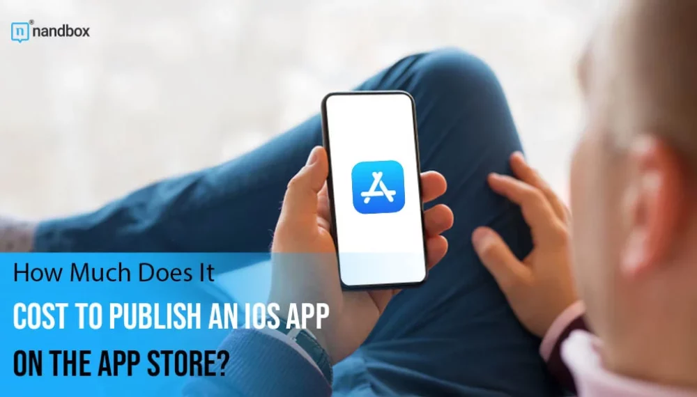 How Much Does It Cost to Publish an iOS App on the App Store?