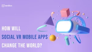 Read more about the article How Will Social VR Mobile Apps Change the World?