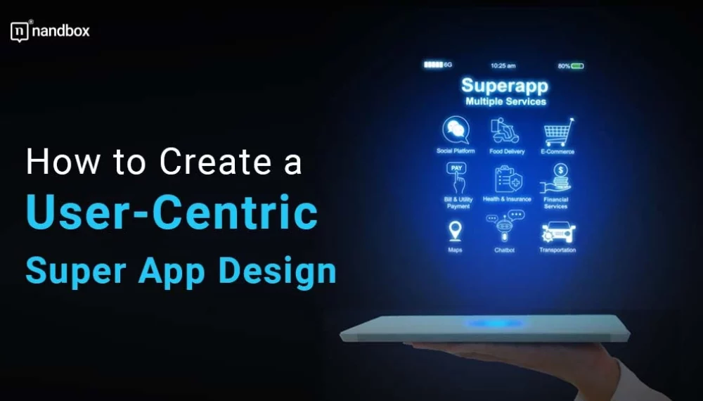 How to Create a User-Centric Super App Design