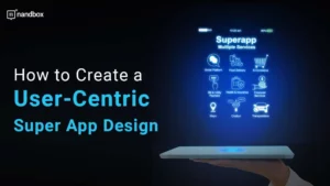 Read more about the article How to Create a User-Centric Super App Design