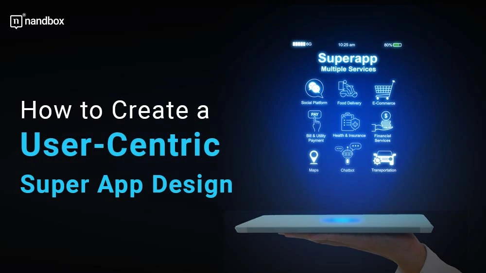 You are currently viewing How to Create a User-Centric Super App Design